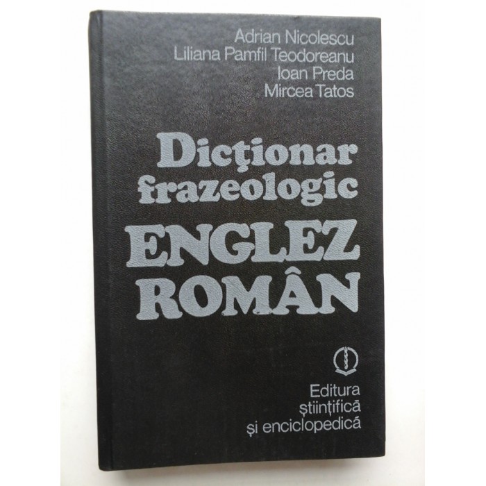     Dictionar  frazeologic  ENGLEZ-ROMAN  -  Adrian Nicolescu  si echipa  